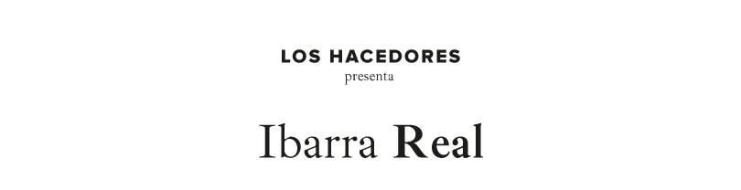 Los Hacedores presenta: Ibarra Real.